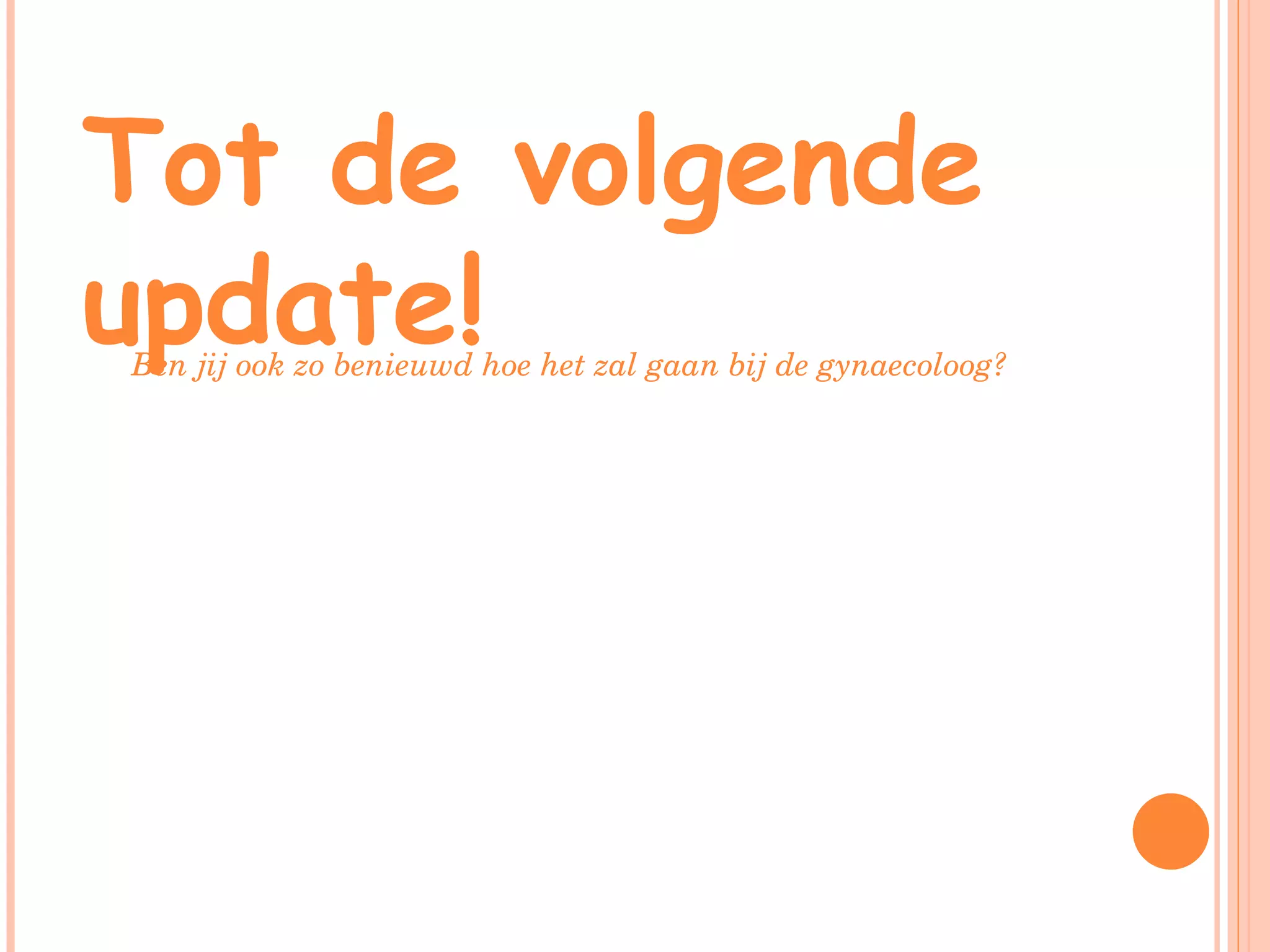Tot de volgende update! Ben jij ook zo benieuwd hoe het zal gaan bij de gynaecoloog? 