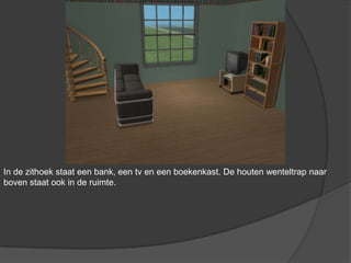 In de zithoek staat een bank, een tv en een boekenkast. De houten wenteltrap naar boven staat ook in de ruimte.