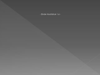 - Einde Hoofdstuk 1.6 -
 