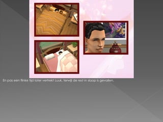 En pas een flinke tijd later vertrekt Luuk, terwijl de rest in slaap is gevallen.
 