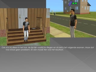 Ook al is hij alleen in het huis, de tijd lijkt voorbij te vliegen en al snel is het volgende examen. Maar dat
    was totaal geen probleem. En een mooie tien was het resultaat.
 