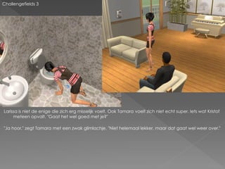 Challengefields 3




Larissa is niet de enige die zich erg misselijk voelt. Ook Tamara voelt zich niet echt super. Iets wat Kristof
     meteen opvalt. "Gaat het wel goed met je?"

"Ja hoor." zegt Tamara met een zwak glimlachje. "Niet helemaal lekker, maar dat gaat wel weer over."
 