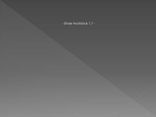 - Einde Hoofdstuk 1.7 -
 