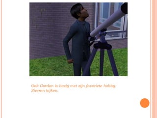 Ook Gordon is bezig met zijn favoriete hobby: Sterren kijken. 
