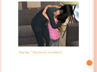 “ Dag Pap.” “Dag lieverd, veel plezier!” 