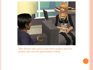 Wat Emma niet weet is dat haar ouders aan het praten zijn over de particuliere school. 
