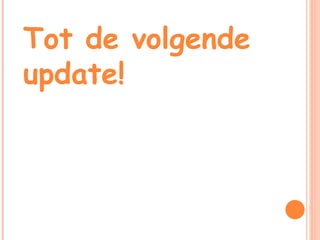 Tot de volgende update! 