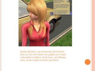 Zodra Eveline, met promotie thuiskomt, kan ze het niet laten om gelijk over haar schouder te kijken of de bus, met Emma erin, al de straat in komt gereden. 