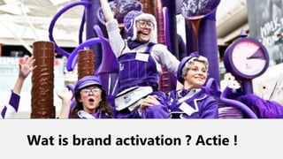 Wat is brand activation ? Actie !
 