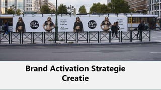 Brand Activation Strategie
Creatie
 
