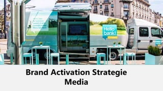 Brand Activation Strategie
Media
 