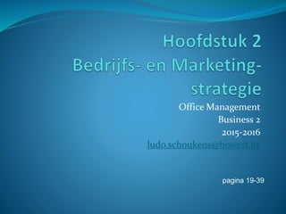 Office Management
Business 2
2015-2016
ludo.schoukens@howest.be
pagina 19-39
 