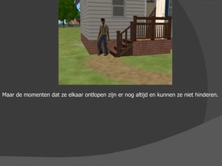 Maar de momenten dat ze elkaar ontlopen zijn er nog altijd en kunnen ze niet hinderen.  