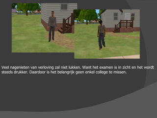 Veel nagenieten van verloving zal niet lukken. Want het examen is in zicht en het wordt steeds drukker. Daardoor is het belangrijk geen enkel college te missen. 