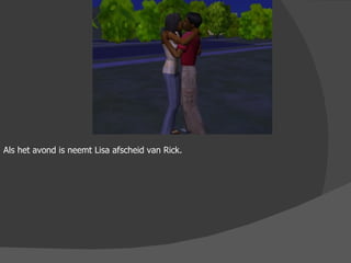 Als het avond is neemt Lisa afscheid van Rick. 