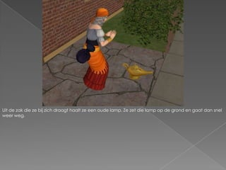 Uit de zak die ze bij zich draagt haalt ze een oude lamp. Ze zet die lamp op de grond en gaat dan snel weer weg.