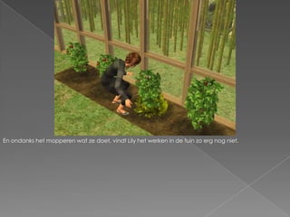 En ondanks het mopperen wat ze doet, vindt Lily het werken in de tuin zo erg nog niet.