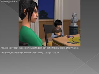 Challengefields 1“Ja, die ligt!”roept Ruben enthousiast tijdens een potje Maak De Lama Niet Wakker.“Als je nog harder roept, valt de toren alsnog.” plaagt Tamara.