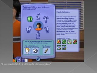 “Ik kies populariteit. En ik wil 20 beste vrienden maken!”