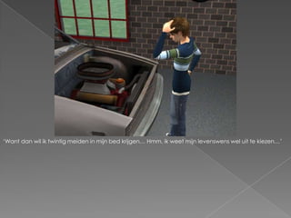 ‘Want dan wil ik twintig meiden in mijn bed krijgen… Hmm, ik weet mijn levenswens wel uit te kiezen…’