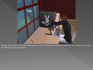 Verder doen Cisko en Larissa alle klusjes in huis zelf. Reparaties, onkruid wieden in de voortuin, ze vinden het allemaal geen probleem.