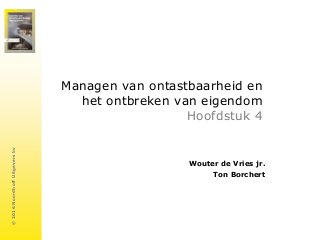 ©
2016
Noordhoff
Uitgevers
bv
Managen van ontastbaarheid en
het ontbreken van eigendom
Hoofdstuk 4
Wouter de Vries jr.
Ton Borchert
 
