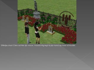 Stilletjes staat Cisko achter zijn vrouw. Voorzichtig legt hij zijn hand op haar schouder.
 