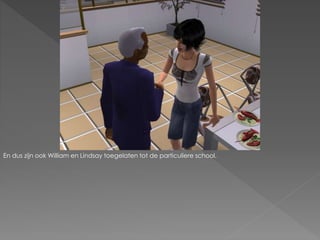 En dus zijn ook William en Lindsay toegelaten tot de particuliere school.
 