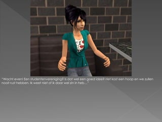 “Wacht even! Een studentenvereniging? Is dat wel een goed idee? Het kost een hoop en we zullen
nooit rust hebben. Ik weet niet of ik daar wel zin in heb…”
 