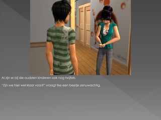 Al zijn er bij die oudsten kinderen ook nog twijfels.
“Zijn we hier wel klaar voor?” vraagt Ilse een beetje zenuwachtig.
 