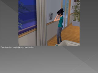 Dan kan Ilse eindelijk een taxi bellen.
 