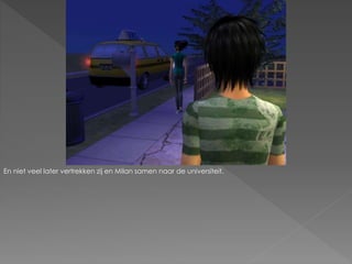 En niet veel later vertrekken zij en Milan samen naar de universiteit.
 