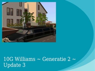 10G Williams ~ Generatie 2 ~
Update 3
 