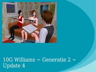 10G Williams ~ Generatie 2 ~
Update 4
 