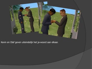 Kevin en Olaf geven uiteindelijk het ja-woord aan elkaar.