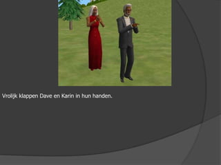 Vrolijk klappen Dave en Karin in hun handen.