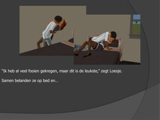 “Ik heb al veel fooien gekregen, maar dit is de leukste,” zegt Loesje.Samen belanden ze op bed en…