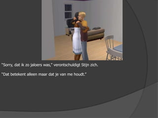 “Sorry, dat ik zo jaloers was,” verontschuldigt Stijn zich.“Dat betekent alleen maar dat je van me houdt.”