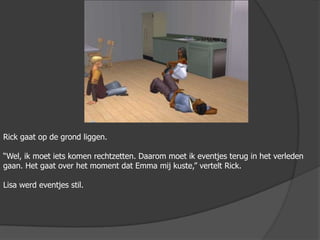 Rick gaat op de grond liggen.“Wel, ik moet iets komen rechtzetten. Daarom moet ik eventjes terug in het verleden gaan. Het gaat over het moment dat Emma mij kuste,” vertelt Rick.Lisa werd eventjes stil.