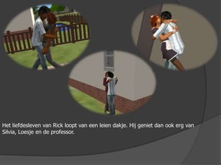 Het liefdesleven van Rick loopt van een leien dakje. Hij geniet dan ook erg van Silvia, Loesje en de professor.