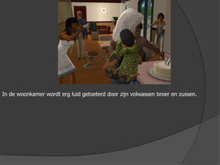 In de woonkamer wordt erg luid getoeterd door zijn volwassen broer en zussen.