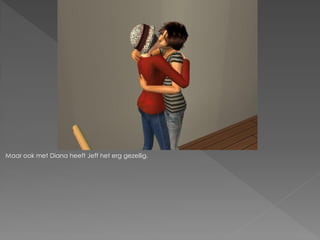 Maar ook met Diana heeft Jeff het erg gezellig.
 