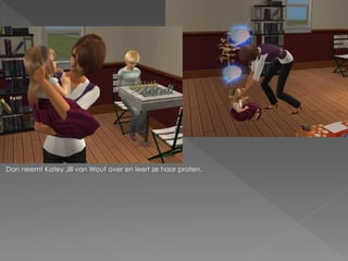 Dan neemt Katey Jill van Wout over en leert ze haar praten.
 