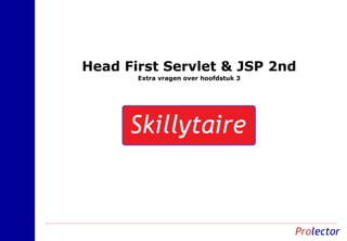 Head First Servlet & JSP 2nd
       Extra vragen over hoofdstuk 3
 