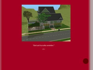 “Ooit zal ik ze alles vertellen.”
~*~
 