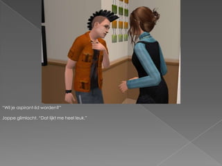 “Wil je aspirant-lid worden?”Joppe glimlacht. “Dat lijkt me heel leuk.”