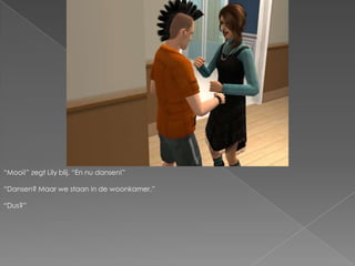 “Mooi!” zegt Lily blij. “En nu dansen!”“Dansen? Maar we staan in de woonkamer.”“Dus?”