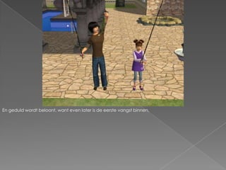 En geduld wordt beloont, want even later is de eerste vangst binnen.