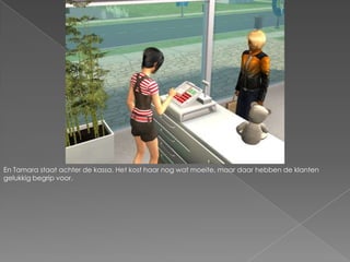 En Tamara staat achter de kassa. Het kost haar nog wat moeite, maar daar hebben de klanten gelukkig begrip voor.