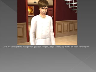 “Mooi zo. En als je hulp nodig hebt, gewoon vragen.” zegt Marnix, blij dat hij zijn zoon kon helpen.
 